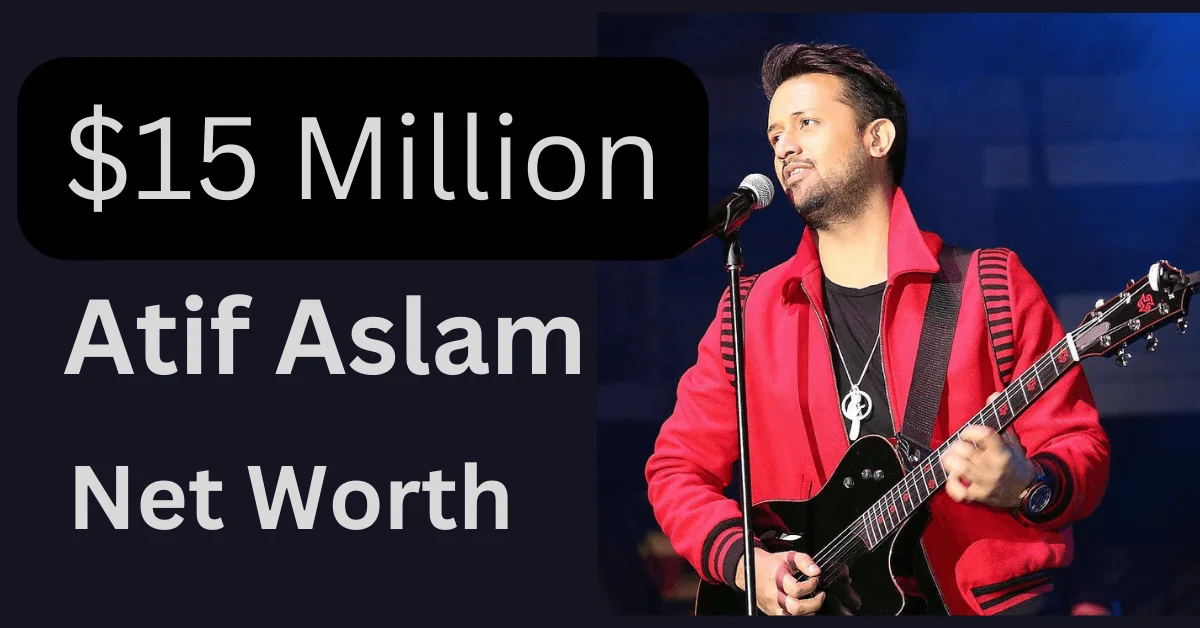 Atif Aslam net worth