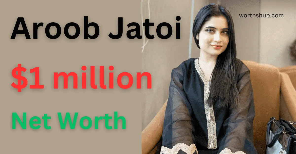 Aroob Jatoi net worth