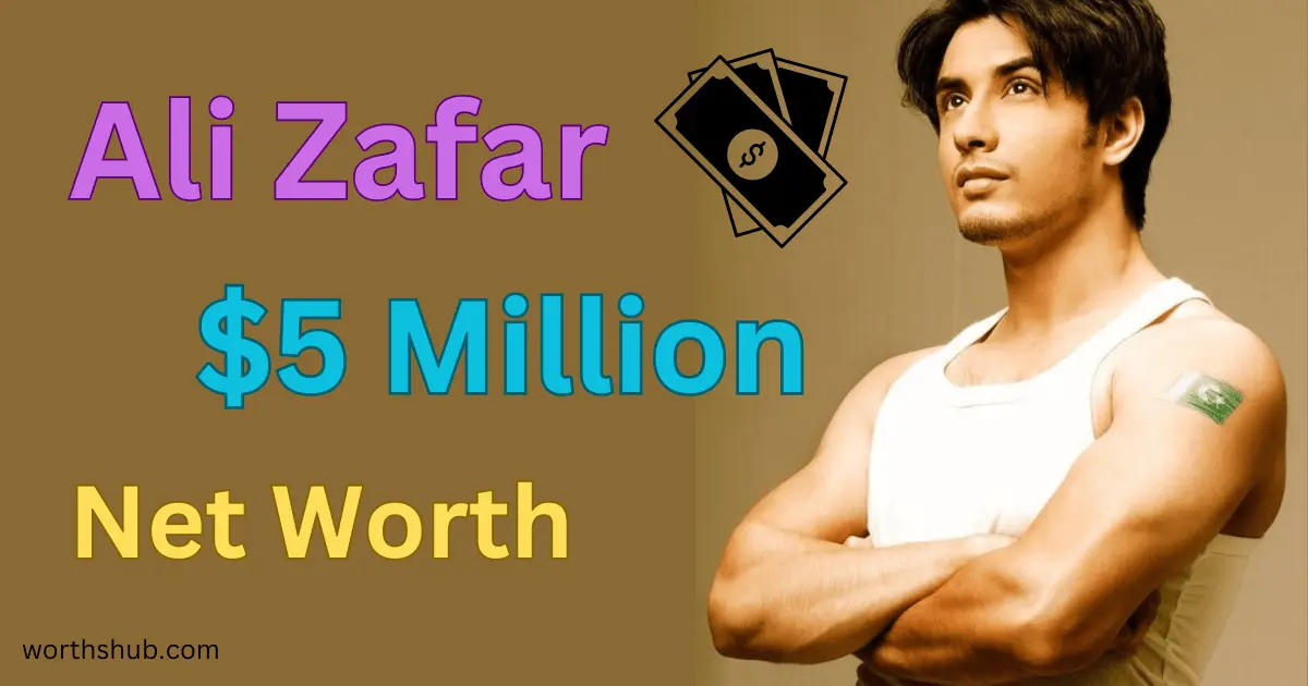 Ali Zafar Net Worth