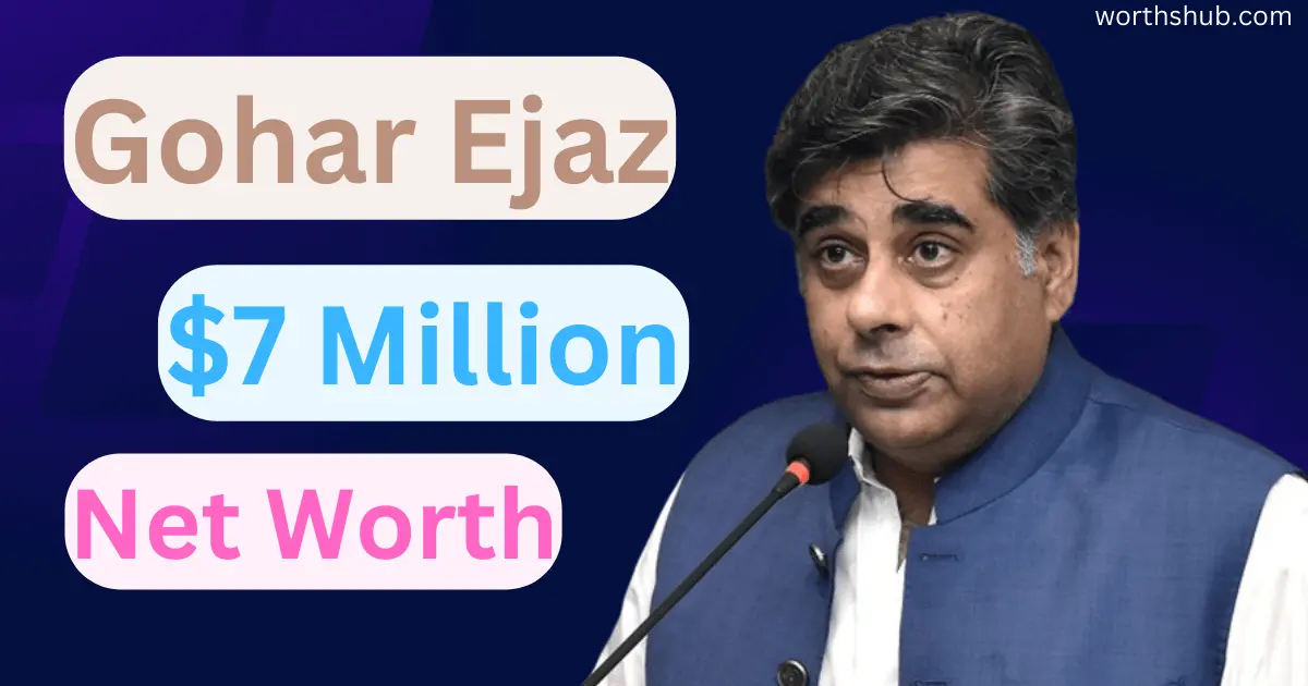 Gohar Ejaz Net Worth
