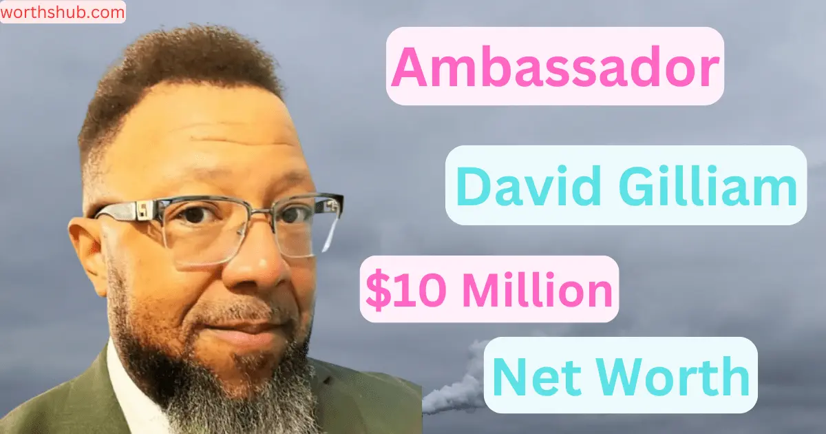 Ambassador David Gilliam Sr Net Worth